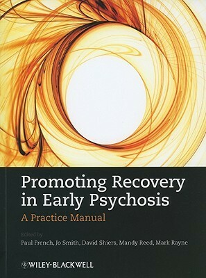 Promoting Recovery In Early Psychosis: A Practice Manual by David Shiers, Paul French, Mark Rayne, Mandy Reed, Jo Smith