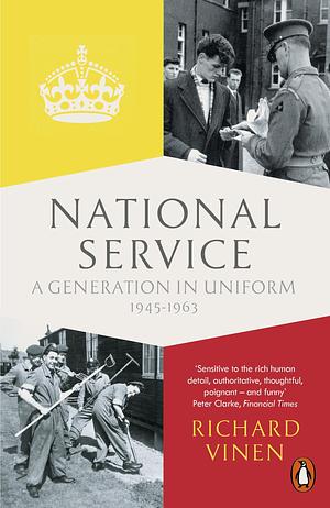 National Service: Conscription In Britain 1945-1963 by Richard Vinen, Richard Vinen
