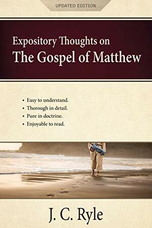 Expository Thoughts on the Gospel of Matthew Updated Edition: A Commentary by J.C. Ryle