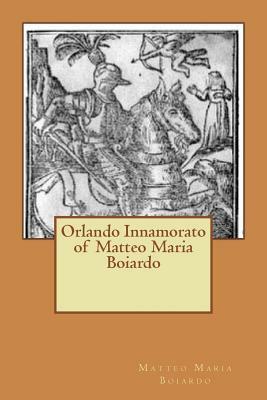 Orlando Innamorato of Matteo Maria Boiardo by Matteo Maria Boiardo