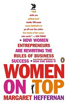 Women on Top: How Women Entrepreneurs Are Rewriting the Rules of Business Success by Margaret Heffernan