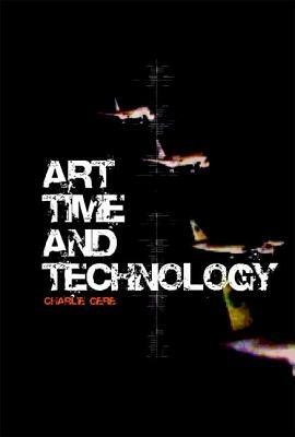 Art, Time and Technology by Charlie Gere