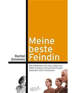 Meine beste Feindin: Wie Mädchen sich das Leben zur Hölle machen und warum Frauen einander nicht vertrauen by Rachel Simmons