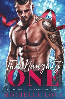 The Naughty One: A Doctor's Christmas Romance by Michelle Love