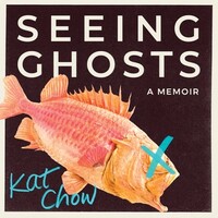 Seeing Ghosts by Kat Chow