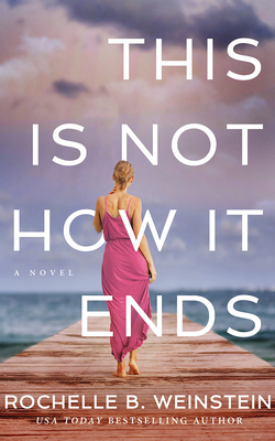 This Is Not How It Ends by Rochelle B. Weinstein