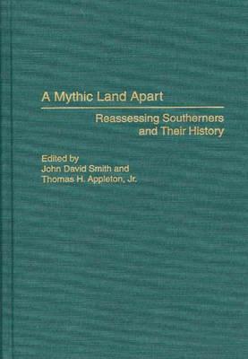 A Mythic Land Apart: Reassessing Southerners and Their History by John David Smith, Thomas H. Appleton
