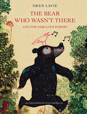 The Bear Who Wasn't There: Fixed Layout Edition: And the Fabulous Forest by Wolf Erlbruch, Oren Lavie