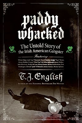 Paddy Whacked: The Untold Story of the Irish American Gangster by T.J. English
