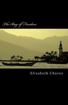 The Bay of Freedom by Elizabeth Chavez