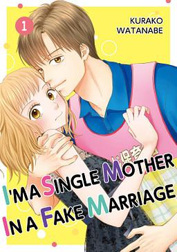 I'M A SINGLE MOTHER IN A FAKE MARRIAGE Vol. 1 by Kurako Watanabe