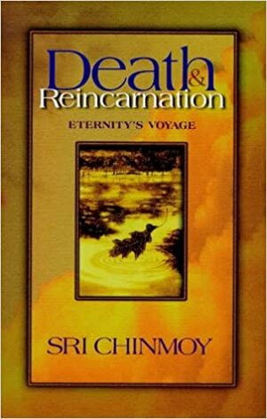 Death and Reincarnation by Sri Chinmoy
