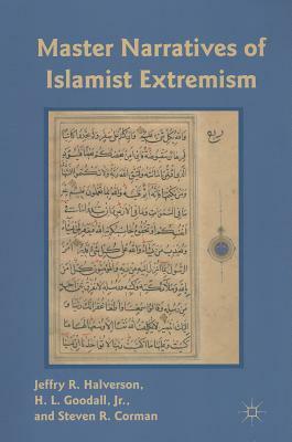 Master Narratives of Islamist Extremism by S. Corman, H. L. Goodall, J. Halverson
