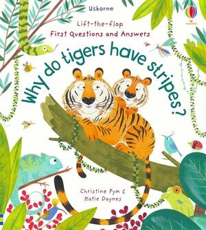 Lift-the-Flap First Questions and Answers: Why Do Tigers Have Stripes? by Katie Daynes