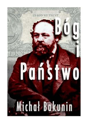 Bóg i Państwo by Mikhail Bakunin, Mikhail Bakunin