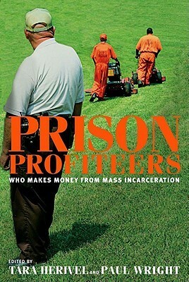 Prison Profiteers: Who Makes Money from Mass Incarceration by Paul Wright, Tara Herivel