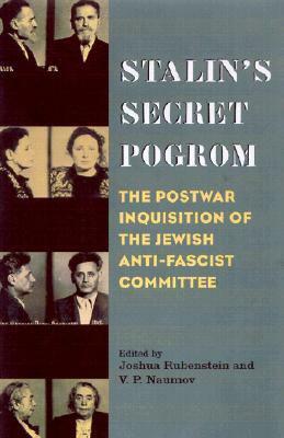 Stalin's Secret Pogrom: The Postwar Inquisition of the Jewish Anti-Fascist Committee by Joshua Rubenstein, Vladimir P. Naumov