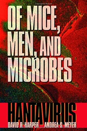 Of Mice, Men, and Microbes: Hantavirus by David R. Harper, Andrea S. Meyer, Robert R. Parmenter