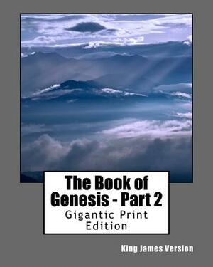 The Book of Genesis - Part 2: Gigantic Print Edition by King James Version