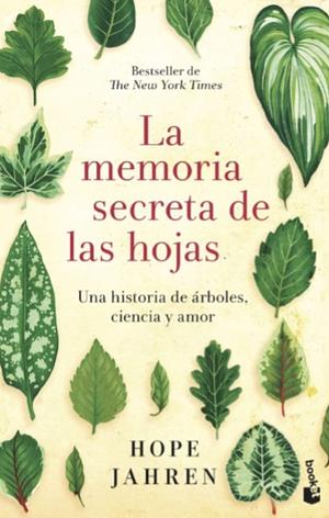 La memoria secreta de las hojas: Una historia de árboles, ciencia y amor by Hope Jahren