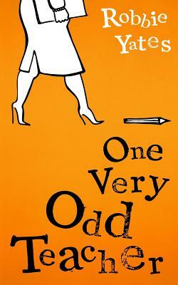 One Very Odd Teacher by Robbie Yates