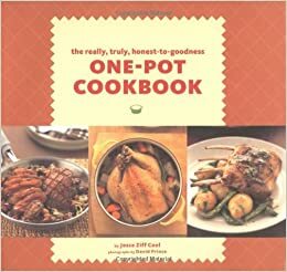 The Really, Truly, Honest-to-Goodness One-Pot Cookbook by David Prince, Jesse Ziff Cool