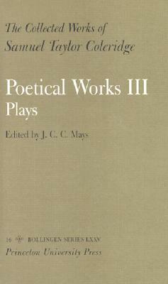 Poetical Works III: Plays by Samuel Taylor Coleridge