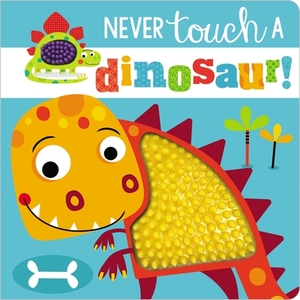 Never Touch a Dinosaur! by Make Believe Ideas Ltd, Rosie Greening