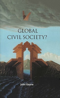Global Civil Society? by John Keane, Stephen T. Holmes, Ian Shapiro