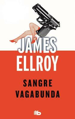 Sangre Vagabunda by James Ellroy