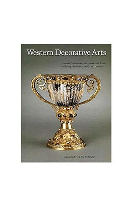 Western Decorative Arts, Part I: Medieval, Renaissance, and Historicizing Styles Including Metalwork, Enamels, and Ceramics by Philippe Verdier, Alison Luchs, Rudolf Distelberger