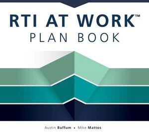 Rti at Work(tm) Plan Book: (a Workbook for Planning and Implementing the Rti at Work(tm) Process) by Austin Buffum, Mike Mattos