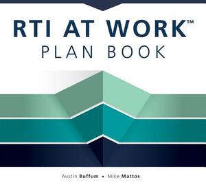 Rti at Work(tm) Plan Book: (a Workbook for Planning and Implementing the Rti at Work(tm) Process) by Mike Mattos, Austin Buffum