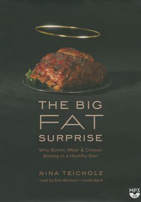 The Big Fat Surprise: Why Butter, Meat, and Cheese Belong in a Healthy Diet by Nina Teicholz