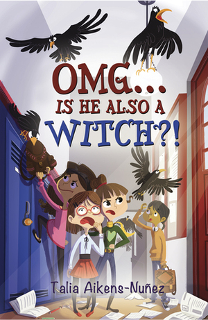 OMG... Is He Also a Witch?! by Talia Aikens-Nunez