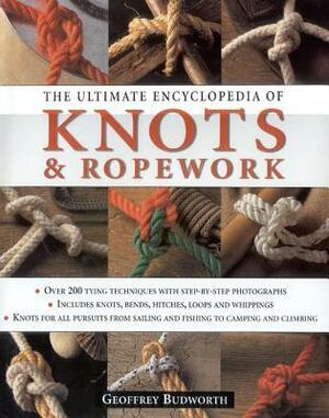 The Ultimate Encyclopedia of Knots & Ropework by Geoffrey Budworth