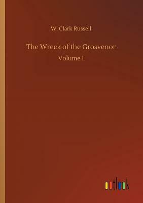 The Wreck of the Grosvenor by W. Clark Russell