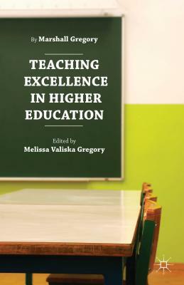 Teaching Excellence in Higher Education by Marshall Gregory, Melissa Valiska Gregory