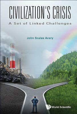 Civilization's Crisis: A Set of Linked Challenges by John Scales Avery