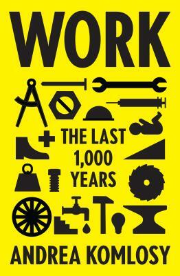 Work: The Last 1,000 Years by Andrea Komlosy