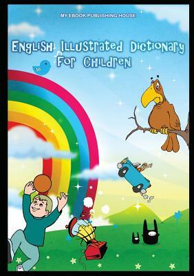 English Illustrated Dictionary for Children by My Ebook Publishing House