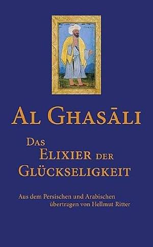 Das Elixier der Glückseligkeit by Hellmut Ritter, Al-Ghasali