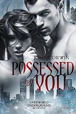 Possessed by You by John Corwin, John Corwin