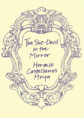 The She-Devil in the Mirror by Horacio Castellanos Moya