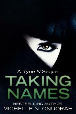 Taking Names: a Type N sequel by Michelle N. Onuorah