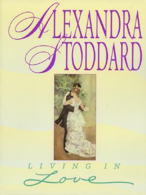 Living in Love by Alexandra Stoddard