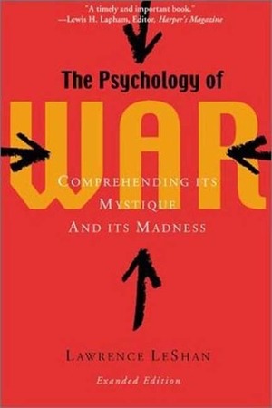 The Psychology of War: Comprehending Its Mystique and Its Madness by Lawrence LeShan