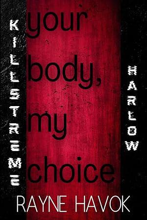 Your Body, My Choice by Rayne Havok