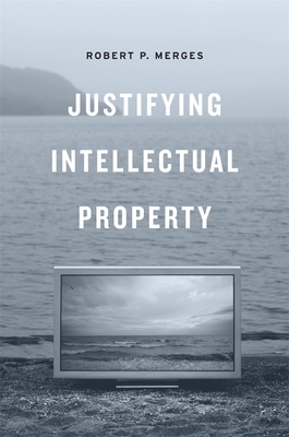 Justifying Intellectual Property by Robert P. Merges