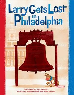 Larry Gets Lost in Philadelphia by Michael Mullin, John Skewes
